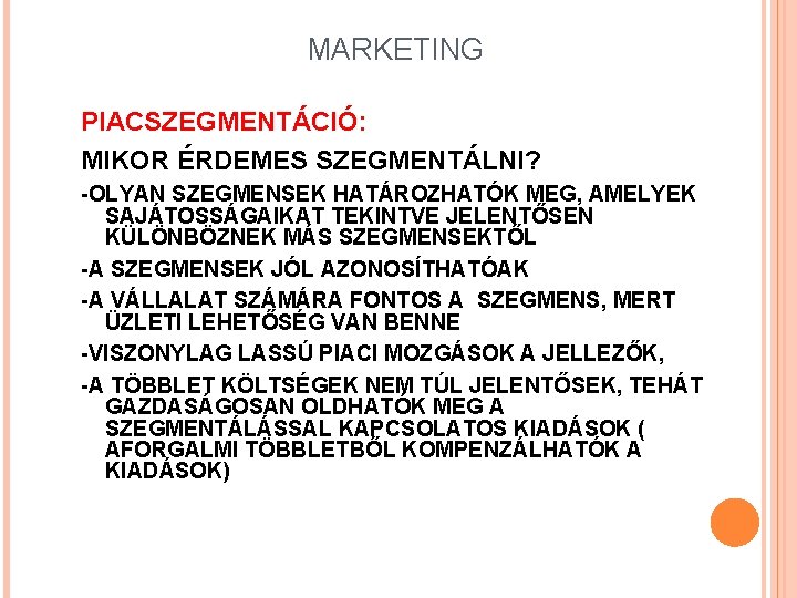 MARKETING PIACSZEGMENTÁCIÓ: MIKOR ÉRDEMES SZEGMENTÁLNI? -OLYAN SZEGMENSEK HATÁROZHATÓK MEG, AMELYEK SAJÁTOSSÁGAIKAT TEKINTVE JELENTŐSEN KÜLÖNBÖZNEK