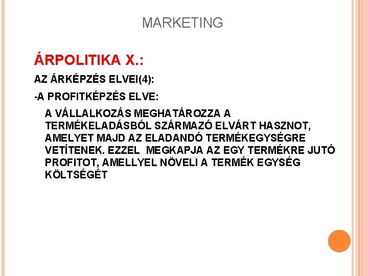 MARKETING ÁRPOLITIKA X. : AZ ÁRKÉPZÉS ELVEI(4): -A PROFITKÉPZÉS ELVE: A VÁLLALKOZÁS MEGHATÁROZZA A