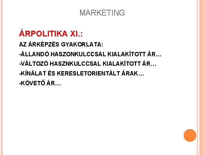 MARKETING ÁRPOLITIKA XI. : AZ ÁRKÉPZÉS GYAKORLATA: -ÁLLANDÓ HASZONKULCCSAL KIALAKÍTOTT ÁR… -VÁLTOZÓ HASZNKULCCSAL KIALAKÍTOTT