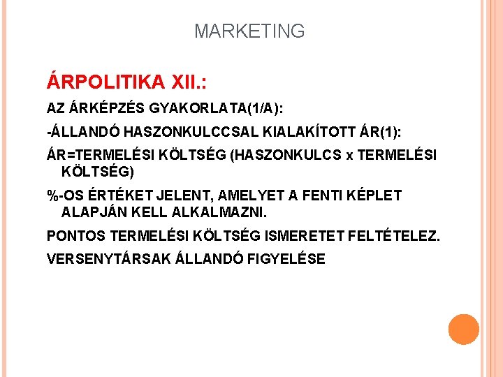 MARKETING ÁRPOLITIKA XII. : AZ ÁRKÉPZÉS GYAKORLATA(1/A): -ÁLLANDÓ HASZONKULCCSAL KIALAKÍTOTT ÁR(1): ÁR=TERMELÉSI KÖLTSÉG (HASZONKULCS