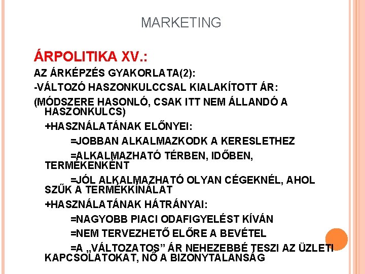 MARKETING ÁRPOLITIKA XV. : AZ ÁRKÉPZÉS GYAKORLATA(2): -VÁLTOZÓ HASZONKULCCSAL KIALAKÍTOTT ÁR: (MÓDSZERE HASONLÓ, CSAK