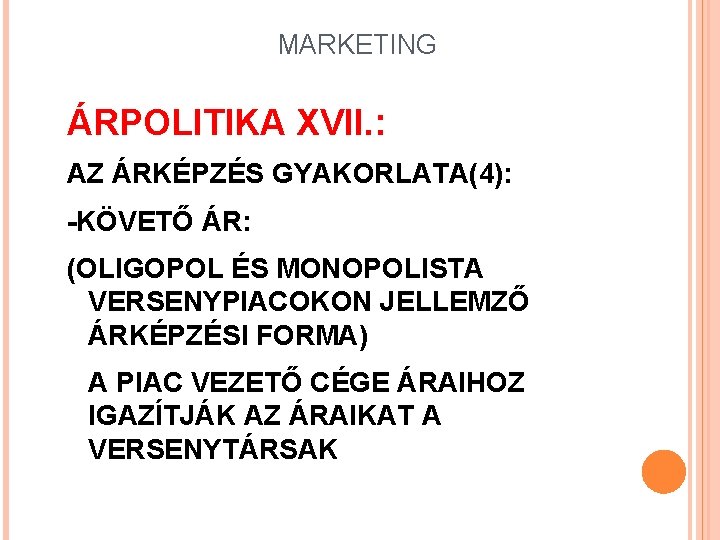 MARKETING ÁRPOLITIKA XVII. : AZ ÁRKÉPZÉS GYAKORLATA(4): -KÖVETŐ ÁR: (OLIGOPOL ÉS MONOPOLISTA VERSENYPIACOKON JELLEMZŐ