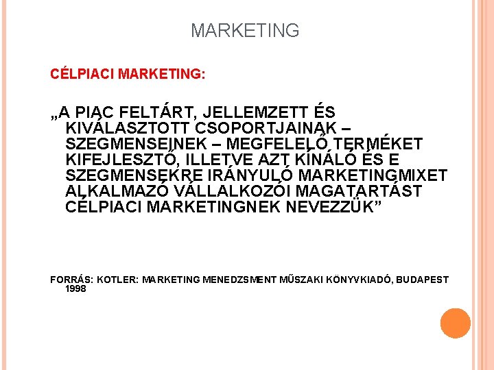 MARKETING CÉLPIACI MARKETING: „A PIAC FELTÁRT, JELLEMZETT ÉS KIVÁLASZTOTT CSOPORTJAINAK – SZEGMENSEINEK – MEGFELELŐ