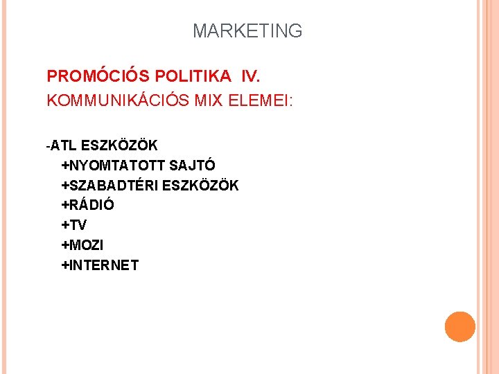 MARKETING PROMÓCIÓS POLITIKA IV. KOMMUNIKÁCIÓS MIX ELEMEI: -ATL ESZKÖZÖK +NYOMTATOTT SAJTÓ +SZABADTÉRI ESZKÖZÖK +RÁDIÓ