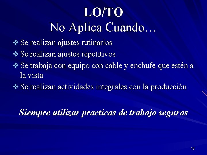 LO/TO No Aplica Cuando… v Se realizan ajustes rutinarios v Se realizan ajustes repetitivos