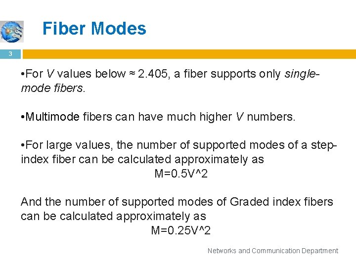 Fiber Modes 3 • For V values below ≈ 2. 405, a fiber supports only