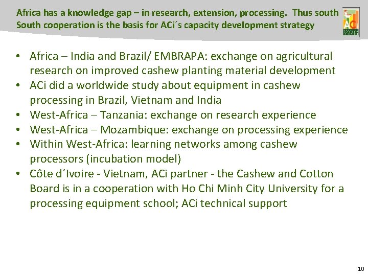 Africa has a knowledge gap – in research, extension, processing. Thus south South cooperation