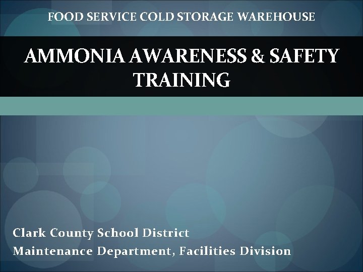 FOOD SERVICE COLD STORAGE WAREHOUSE AMMONIA AWARENESS & SAFETY TRAINING Clark County School District