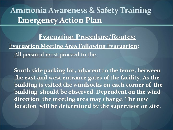 Ammonia Awareness & Safety Training Emergency Action Plan Evacuation Procedure/Routes: Evacuation Meeting Area Following