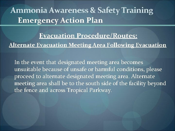 Ammonia Awareness & Safety Training Emergency Action Plan Evacuation Procedure/Routes: Alternate Evacuation Meeting Area