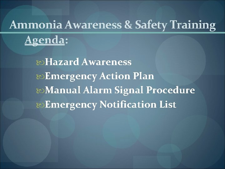 Ammonia Awareness & Safety Training Agenda: Hazard Awareness Emergency Action Plan Manual Alarm Signal