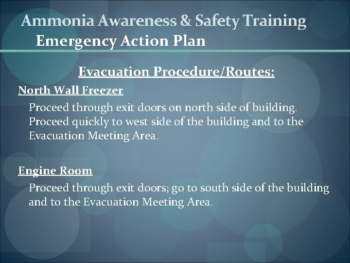 Ammonia Awareness & Safety Training Emergency Action Plan Evacuation Procedure/Routes: North Wall Freezer Proceed