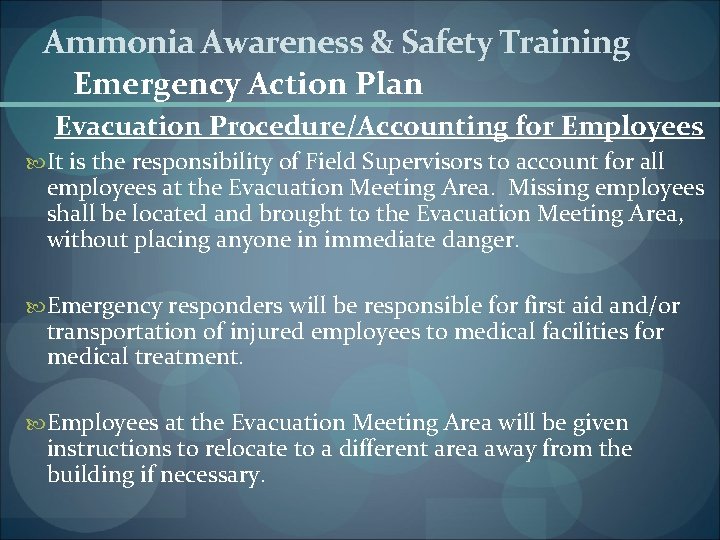 Ammonia Awareness & Safety Training Emergency Action Plan Evacuation Procedure/Accounting for Employees It is