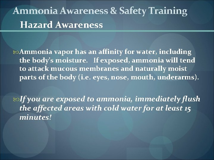 Ammonia Awareness & Safety Training Hazard Awareness Ammonia vapor has an affinity for water,