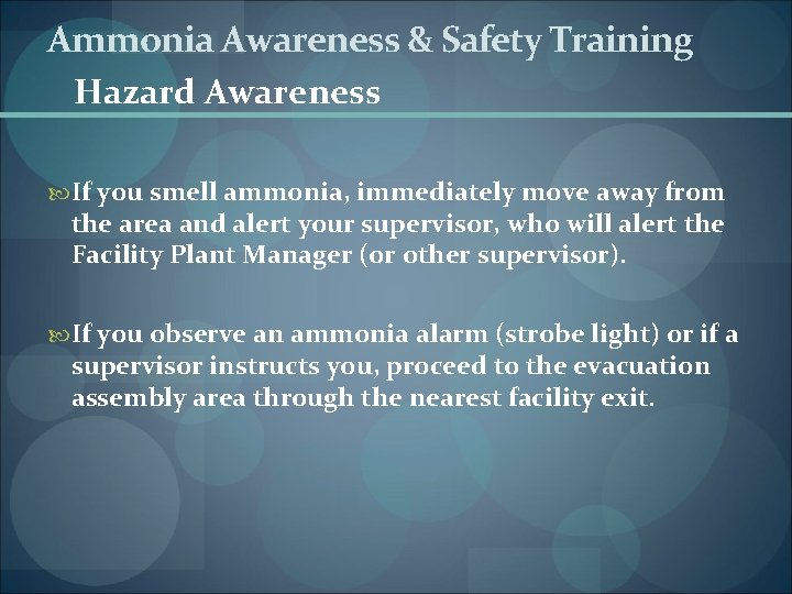 Ammonia Awareness & Safety Training Hazard Awareness If you smell ammonia, immediately move away