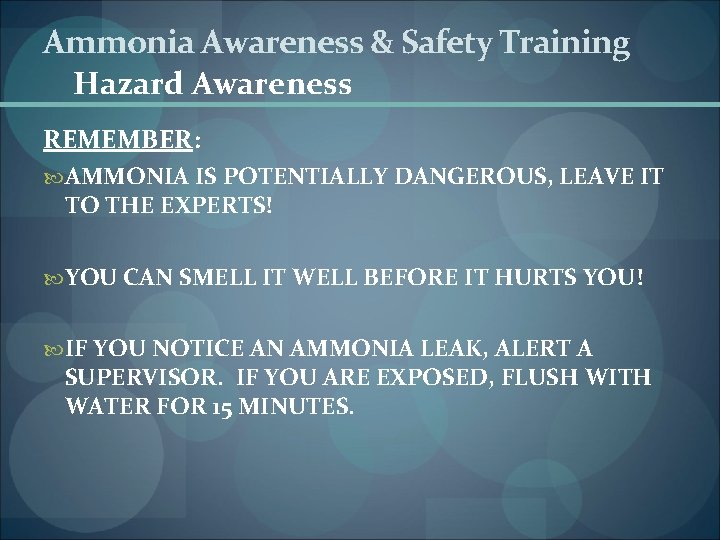 Ammonia Awareness & Safety Training Hazard Awareness REMEMBER: AMMONIA IS POTENTIALLY DANGEROUS, LEAVE IT