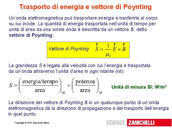 Trasporto di energia e vettore di Poynting Un’onda elettromagnetica può trasportare energia e trasferirla