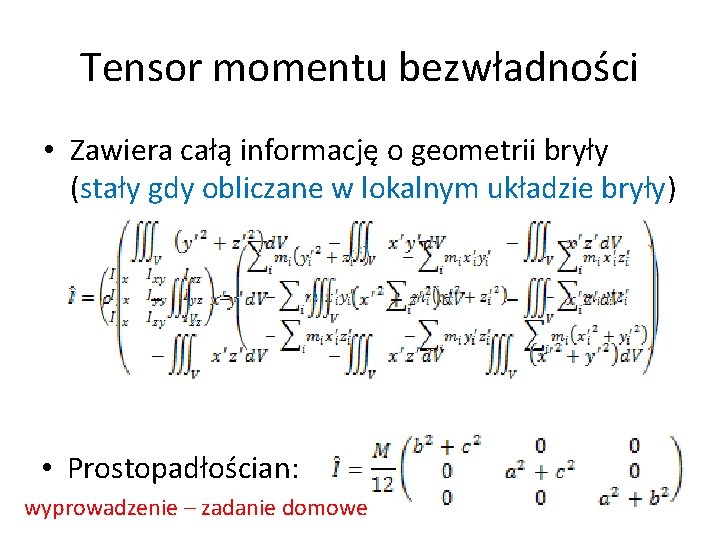 Tensor momentu bezwładności • Zawiera całą informację o geometrii bryły (stały gdy obliczane w Tensor momentu bezwładności • Zawiera całą informację o geometrii bryły (stały gdy obliczane w