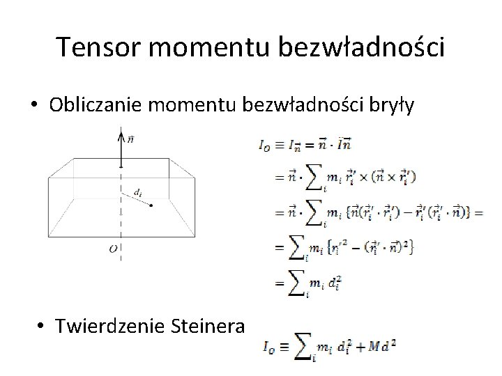 Tensor momentu bezwładności • Obliczanie momentu bezwładności bryły • Twierdzenie Steinera Tensor momentu bezwładności • Obliczanie momentu bezwładności bryły • Twierdzenie Steinera