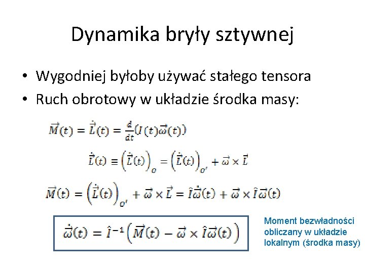 Dynamika bryły sztywnej • Wygodniej byłoby używać stałego tensora • Ruch obrotowy w układzie Dynamika bryły sztywnej • Wygodniej byłoby używać stałego tensora • Ruch obrotowy w układzie