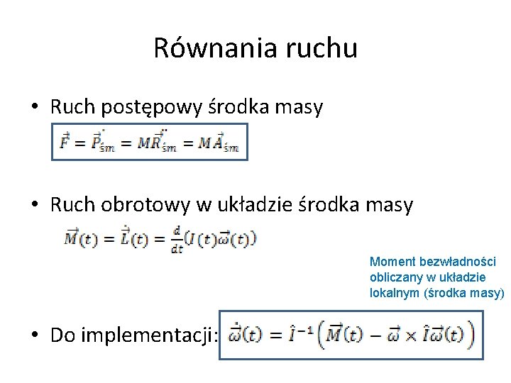 Równania ruchu • Ruch postępowy środka masy • Ruch obrotowy w układzie środka masy Równania ruchu • Ruch postępowy środka masy • Ruch obrotowy w układzie środka masy