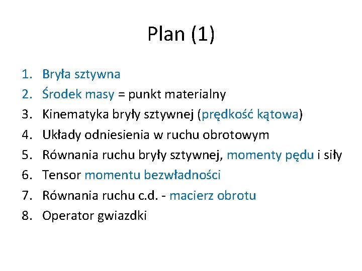 Plan (1) 1. 2. 3. 4. 5. 6. 7. 8. Bryła sztywna Środek masy Plan (1) 1. 2. 3. 4. 5. 6. 7. 8. Bryła sztywna Środek masy