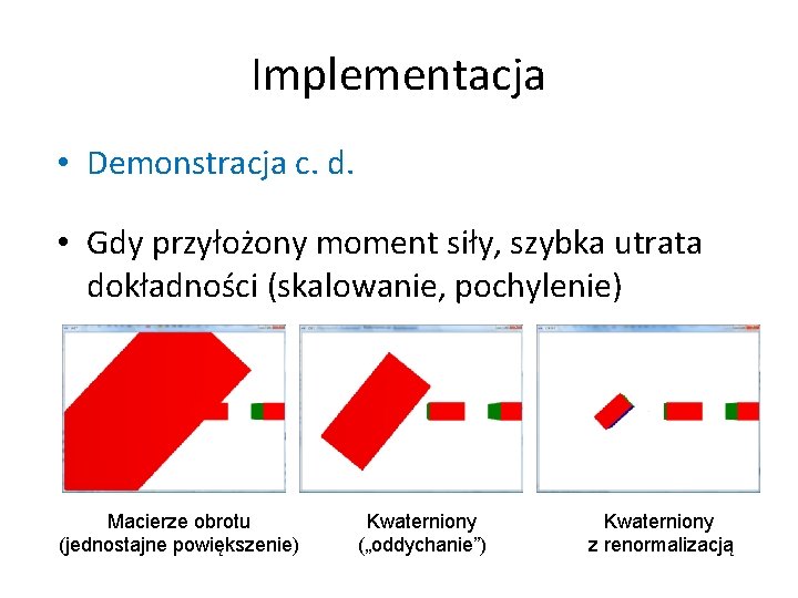 Implementacja • Demonstracja c. d. • Gdy przyłożony moment siły, szybka utrata dokładności (skalowanie, Implementacja • Demonstracja c. d. • Gdy przyłożony moment siły, szybka utrata dokładności (skalowanie,