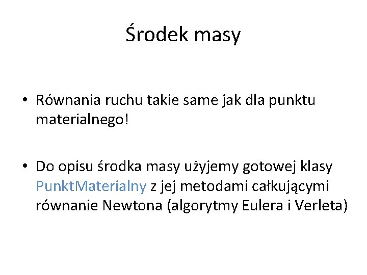 Środek masy • Równania ruchu takie same jak dla punktu materialnego! • Do opisu Środek masy • Równania ruchu takie same jak dla punktu materialnego! • Do opisu