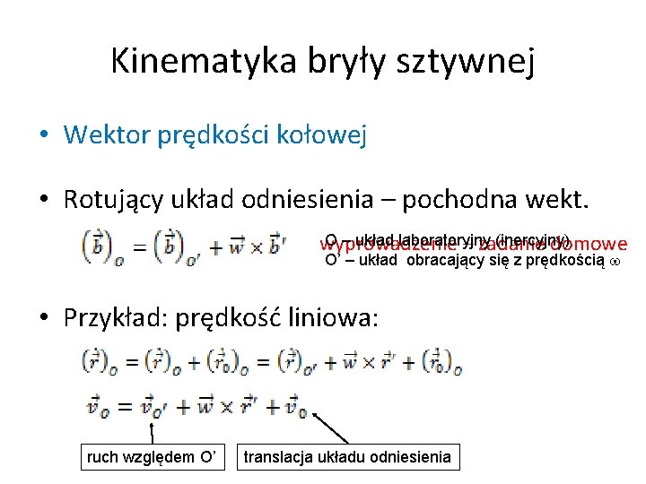 Kinematyka bryły sztywnej • Wektor prędkości kołowej • Rotujący układ odniesienia – pochodna wekt. Kinematyka bryły sztywnej • Wektor prędkości kołowej • Rotujący układ odniesienia – pochodna wekt.