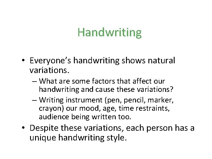 Handwriting • Everyone’s handwriting shows natural variations. – What are some factors that affect Handwriting • Everyone’s handwriting shows natural variations. – What are some factors that affect