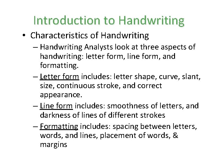 Introduction to Handwriting • Characteristics of Handwriting – Handwriting Analysts look at three aspects Introduction to Handwriting • Characteristics of Handwriting – Handwriting Analysts look at three aspects