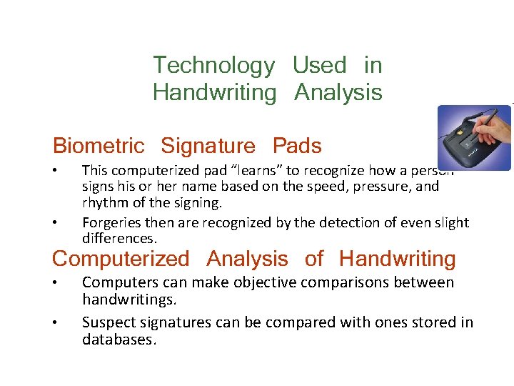 Technology Used in Handwriting Analysis Biometric Signature Pads • • This computerized pad “learns” Technology Used in Handwriting Analysis Biometric Signature Pads • • This computerized pad “learns”