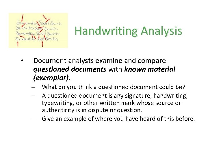 Handwriting Analysis • Document analysts examine and compare questioned documents with known material (exemplar). Handwriting Analysis • Document analysts examine and compare questioned documents with known material (exemplar).