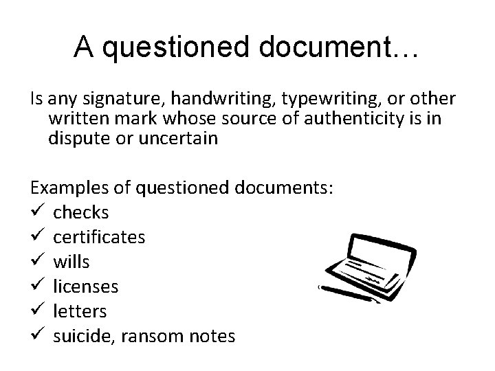 A questioned document… Is any signature, handwriting, typewriting, or other written mark whose source A questioned document… Is any signature, handwriting, typewriting, or other written mark whose source