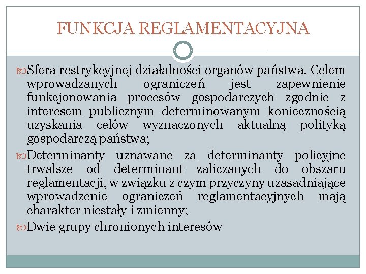 FUNKCJA REGLAMENTACYJNA Sfera restrykcyjnej działalności organów państwa. Celem wprowadzanych ograniczeń jest zapewnienie funkcjonowania procesów