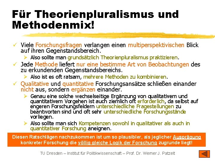 Für Theorienpluralismus und Methodenmix! ü Viele Forschungsfragen verlangen einen multiperspektivischen Blick auf ihren Gegenstandsbereich.