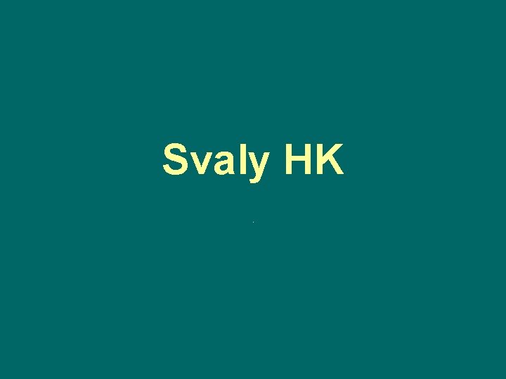 Svaly HK. 