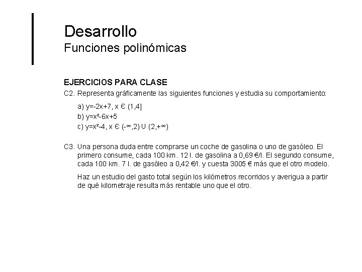 Desarrollo Funciones polinómicas EJERCICIOS PARA CLASE C 2. Representa gráficamente las siguientes funciones y