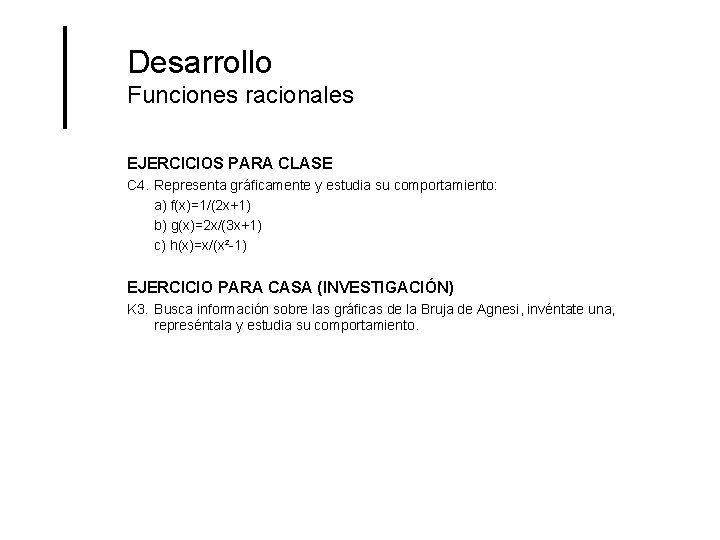 Desarrollo Funciones racionales EJERCICIOS PARA CLASE C 4. Representa gráficamente y estudia su comportamiento: