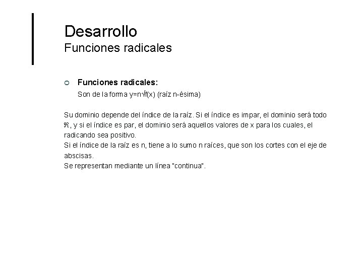 Desarrollo Funciones radicales ¢ Funciones radicales: Son de la forma y=n√f(x) (raíz n-ésima) Su