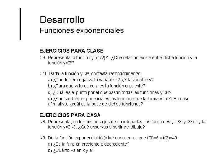 Desarrollo Funciones exponenciales EJERCICIOS PARA CLASE C 9. Representa la función y=(1/2) x. ¿Qué