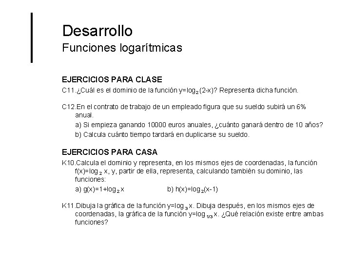 Desarrollo Funciones logarítmicas EJERCICIOS PARA CLASE C 11. ¿Cuál es el dominio de la