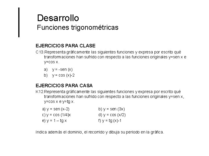 Desarrollo Funciones trigonométricas EJERCICIOS PARA CLASE C 13. Representa gráficamente las siguientes funciones y