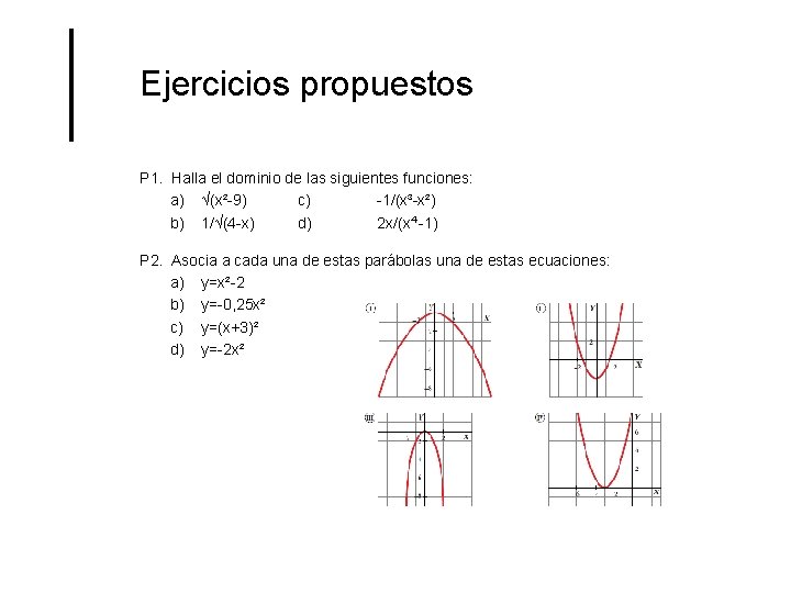Ejercicios propuestos P 1. Halla el dominio de las siguientes funciones: a) √(x²-9) c)
