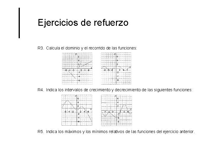 Ejercicios de refuerzo R 3. Calcula el dominio y el recorrido de las funciones: