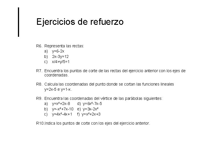 Ejercicios de refuerzo R 6. Representa las rectas: a) y=6 -2 x b) 2