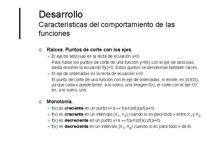 Desarrollo Características del comportamiento de las funciones ¢ Raíces. Puntos de corte con los