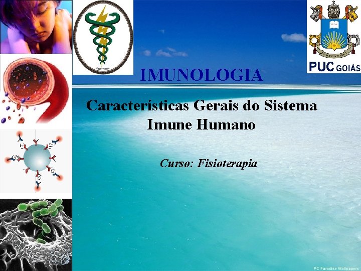 IMUNOLOGIA Características Gerais do Sistema Imune Humano Curso: Fisioterapia IMUNOLOGIA Características Gerais do Sistema Imune Humano Curso: Fisioterapia
