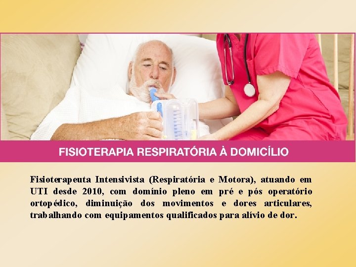Fisioterapeuta Intensivista (Respiratória e Motora), atuando em UTI desde 2010, com domínio pleno em Fisioterapeuta Intensivista (Respiratória e Motora), atuando em UTI desde 2010, com domínio pleno em
