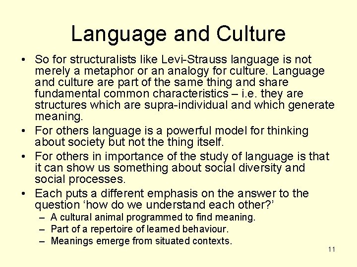 Language and Culture • So for structuralists like Levi-Strauss language is not merely a